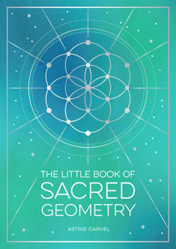 The Little Book of Sacred Geometry - Astrid Carvel